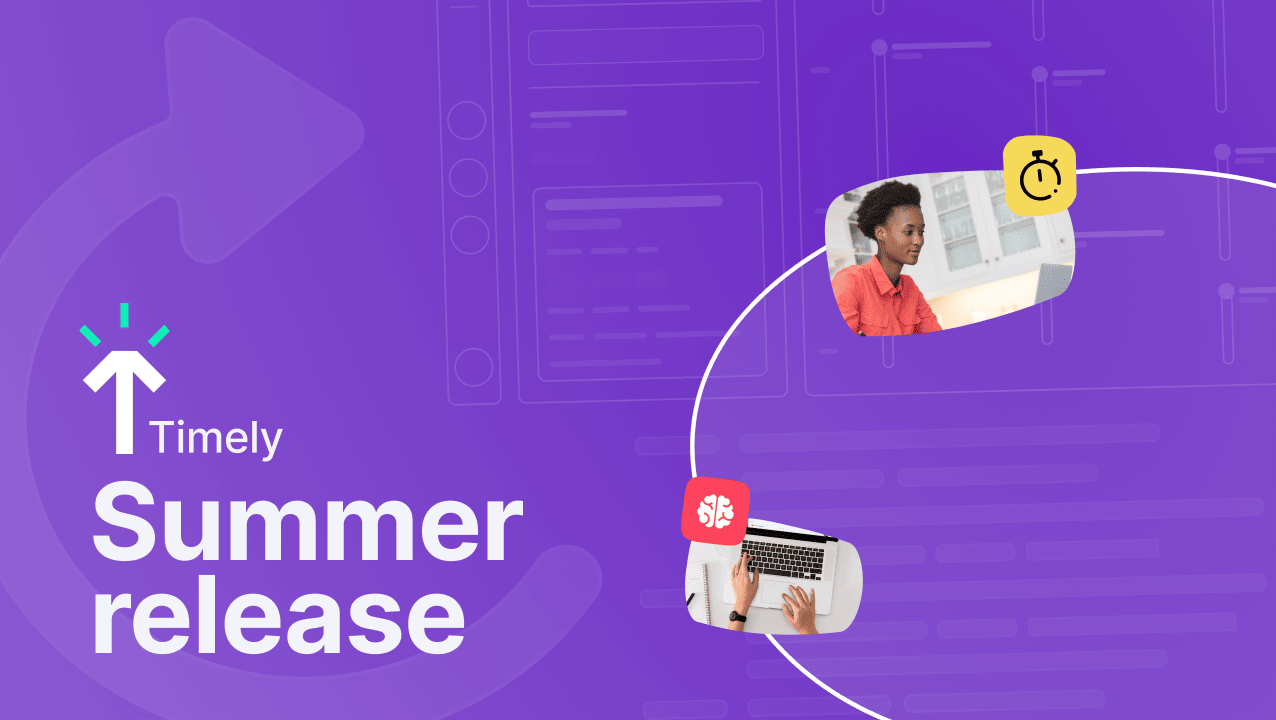What’s new: A summer glow-up for Timely reports ✨