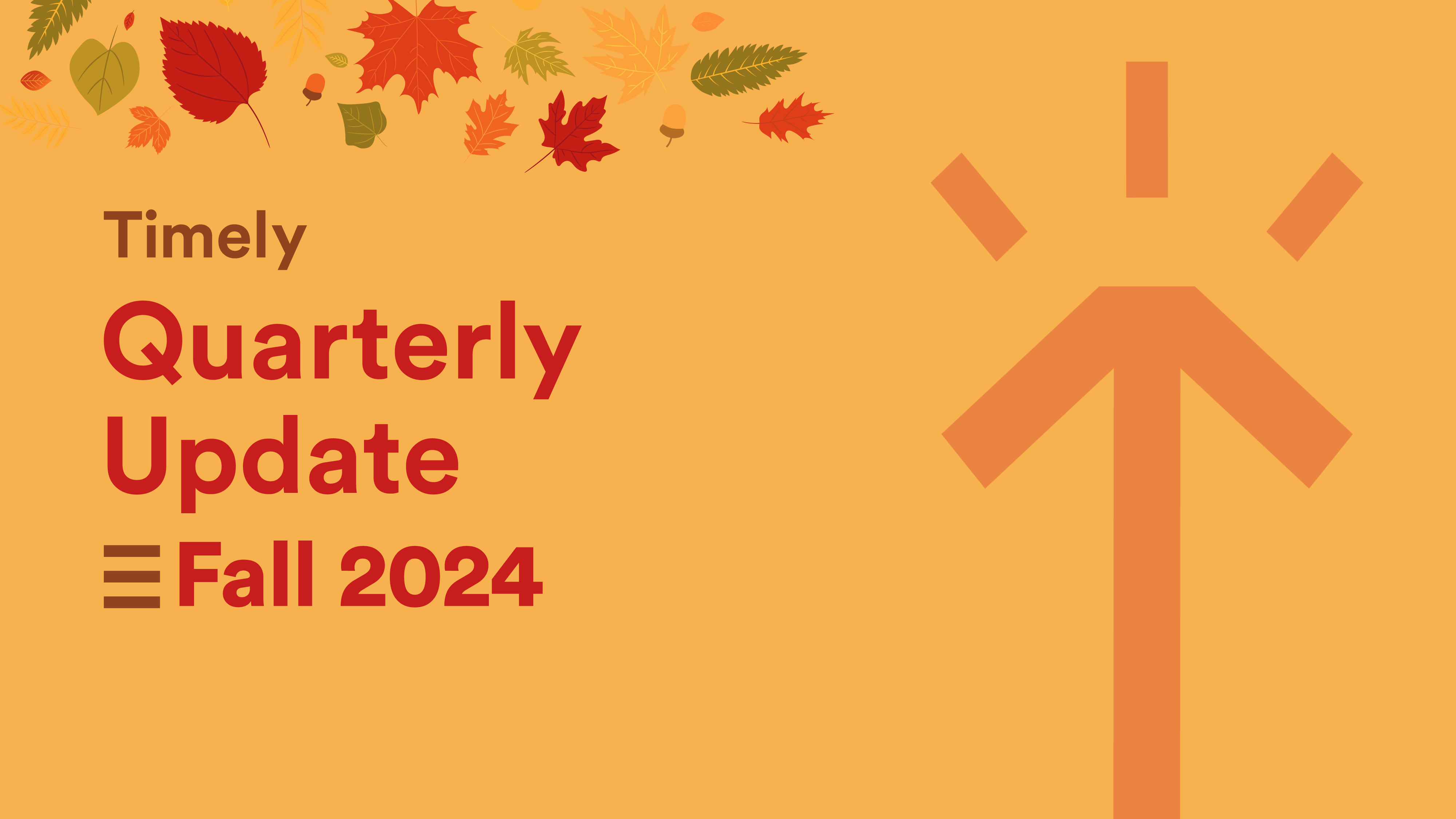 What’s new in Timely: Quarterly update Fall 2024 