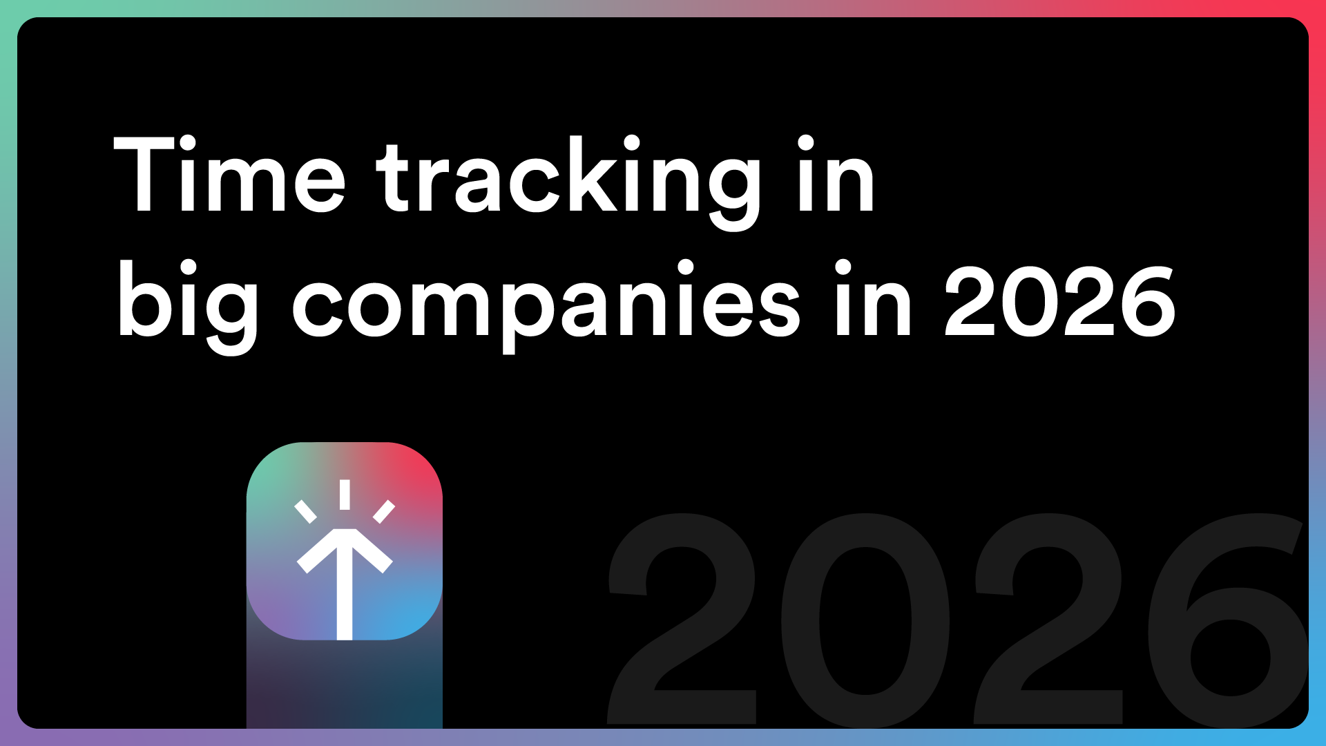 Time Tracking in Big Companies in 2026