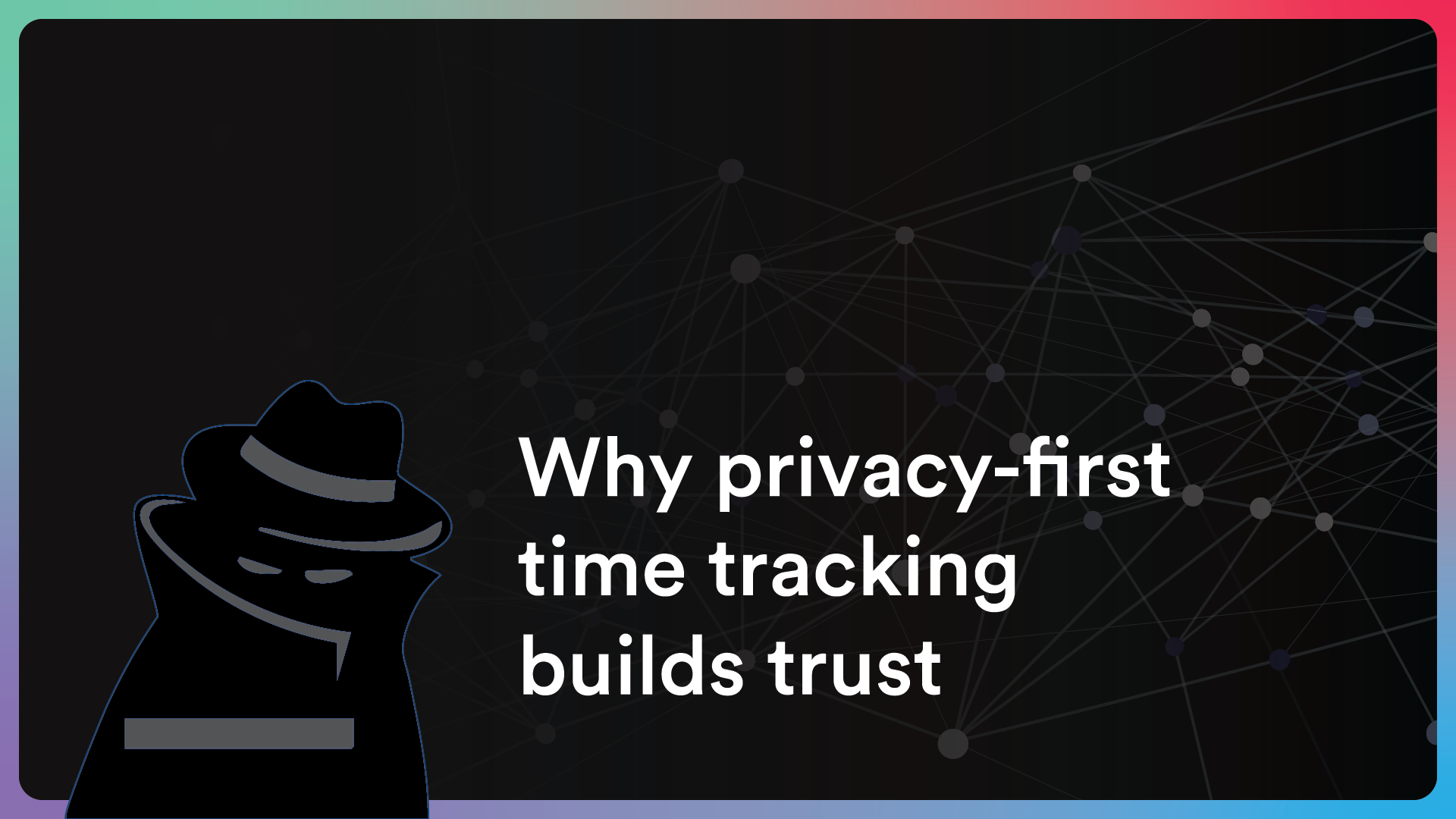 Why privacy-first time tracking builds trust